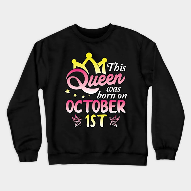 This Queen Was Born On October 1st Happy Birthday To Me You Nana Mommy Aunt Sister Wife Daughter Crewneck Sweatshirt by Cowan79